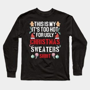 This Is My It's Too Hot For Ugly Christmas Sweaters Funny Long Sleeve T-Shirt